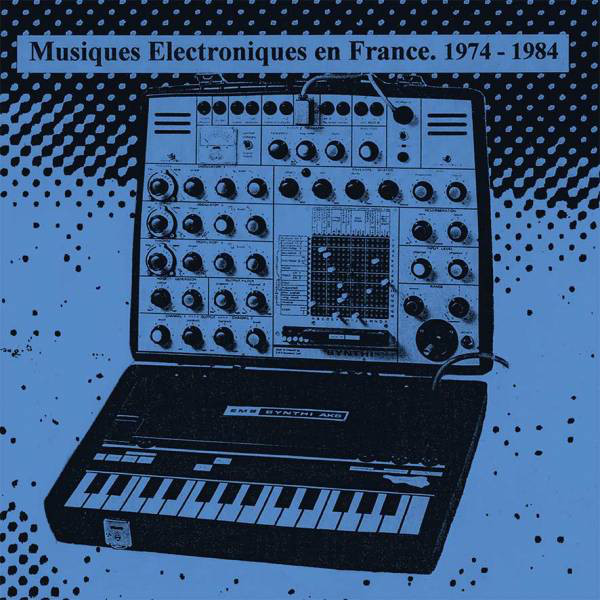 Musiques Electroniques En France 1974-1984 - Vol. 1, 2015
